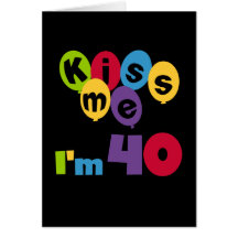 Kiss Me I'm 40 Birthday T-shirts and Gifts Greeting Cards