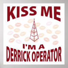 Kiss Me I'm A Derrick Operator Posters