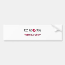 Kiss Me I'm a VENTRILOQUIST Bumper Sticker