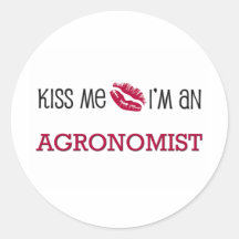 Kiss Me I'm an AGRONOMIST Round Sticker