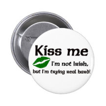 Kiss Me I'm not Irish Buttons