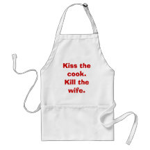 Kiss the cook.Kill the wife. Apron