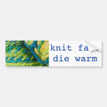 knit fast - die warm bumper stickers