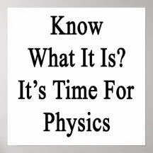 Know What It Is It's Time For Physics Print