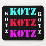 KOTZ, KOTZ, KOTZ, KOTZ, KOTZ MOUSE PAD