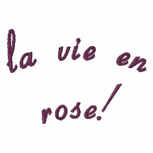 la vie en rose!