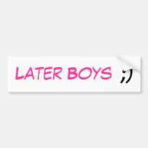Later Boys, ;) Bumper Stickers