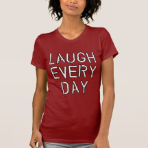 Laugh Every Day T-shirts, Gifts about Laughter