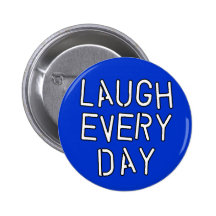 Laugh Every Day T-shirts, Gifts about Laughter Pinback Button