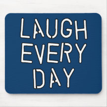 Laugh Every Day T-shirts, Gifts about Laughter Mouse Mats