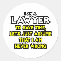 Lawyer...Assume I Am Never Wrong Round Sticker