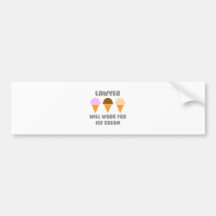 Lawyer ... Will Work For Ice Cream Bumper Stickers