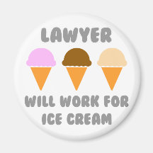 Lawyer ... Will Work For Ice Cream Fridge Magnet