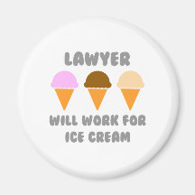 Lawyer ... Will Work For Ice Cream Fridge Magnets