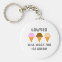 Lawyer ... Will Work For Ice Cream Keychain
