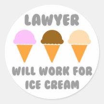 Lawyer ... Will Work For Ice Cream Sticker