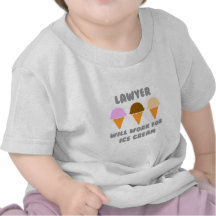 Lawyer ... Will Work For Ice Cream T Shirts
