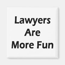 Lawyers Are More Fun Fridge Magnets