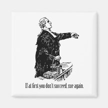 Lawyers - If at first you don't succeed, sue again Refrigerator Magnet