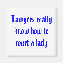 Lawyers really know how to court a lady fridge magnet