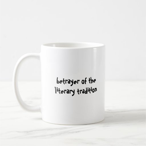 left-handed betrayer of the literary... mugs