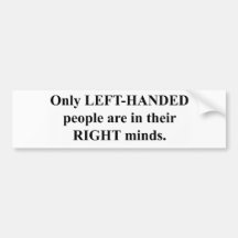 Left-Handed People in Their Right Mind Bumper Stickers