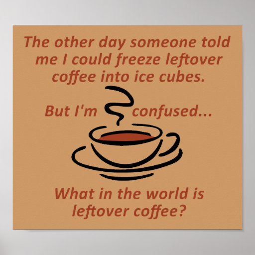 Leftover Coffee Funny Poster Sign Zazzle