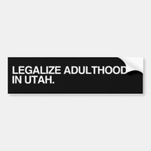 LEGALIZE ADULTHOOD IN UTAH.png Bumper Stickers