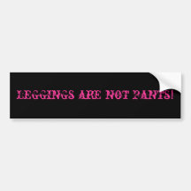 Leggings are not pants! bumper stickers