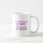 LESBIAN BY BIRTH. BUTCH BY CHOICE. COFFEE MUG