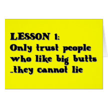 LESSON ONE ONLY TRUST PEOPLE WHO LOVE BIG BUTTS TH CARDS