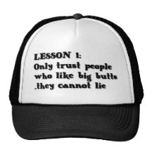 LESSON ONE ONLY TRUST PEOPLE WHO LOVE BIG BUTTS TH HATS