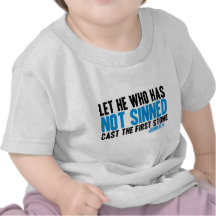 Let He Who Has Not Sinned Cast the First Stone T Shirt