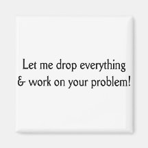 Let me drop everything refrigerator magnet