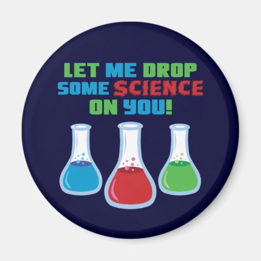 Let Me Drop Some Science On You Fridge Magnet