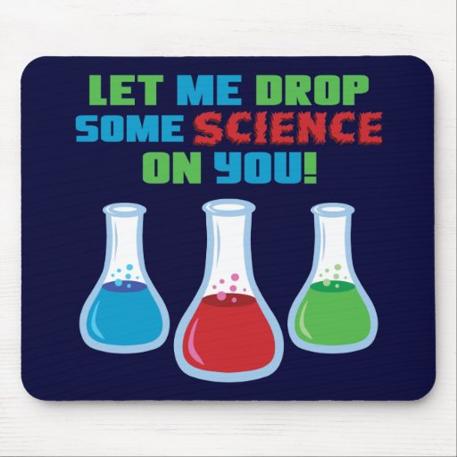 Let Me Drop Some Science On You Mouse Mats