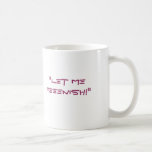 "Let meFEEENISH!" Coffee Mug