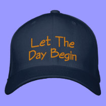 Let The Day Begin embroidered hats
