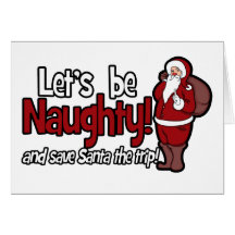 Let's be Naughty and Save Santa the Trip Greeting Card