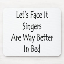 Let's Face It Singers Are Way Better In Bed Mouse Mats