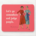 Let's go somewhere and judge people. mouse mat