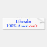 Liberal 100% American't Bumper Sticker