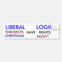 LIBERAL, LOGIC, TERRORISTS , HAVE, RIGHTS, CHRI... BUMPER STICKERS