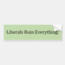 Liberals Ruin Everything Bumper Stickers