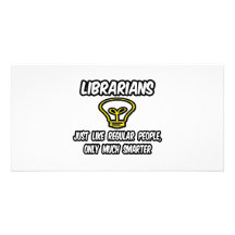 Librarians...Regular People, Only Smarter Custom Photo Card