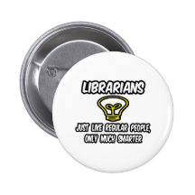 Librarians...Regular People, Only Smarter Pins