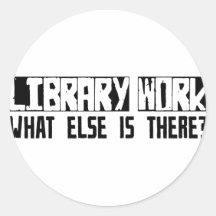 Library Work What Else Is There? Sticker
