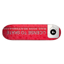 License to Skate  MAD DOGS SKATEBOARDS
