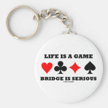 Life Is A Game Bridge Is Serious (Bridge Attitude) Key Chains