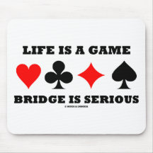 Life Is A Game Bridge Is Serious (Bridge Attitude) Mouse Pads